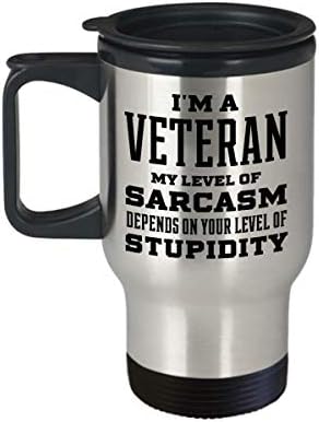 Пътна чаша за пенсиониран ветеран от армията и вмс на Виетнам - Аз съм ветеран, моето ниво на сарказъм зависи