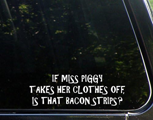 Ако мис Пигги разденется, това ще ленти от бекон? (8-3/4 x 3) Стикер на бронята за прозорци, автомобили, камиони,